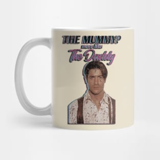 Brendan Fraser The Mummy More Like the Daddy Mug